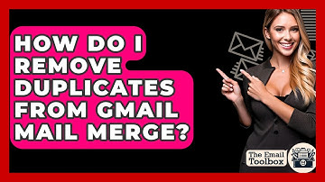 How Do I Remove Duplicates From Gmail Mail Merge? - TheEmailToolbox.com