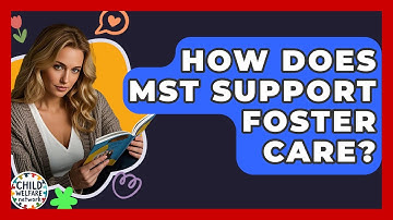 How Does MST Support Foster Care? - Child Welfare Network