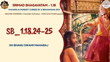 Srimad Bhagavatam - 1.18.24-25 | HH Bhanu Swami Maharaj | Nov 29, 2025