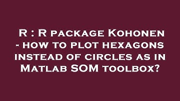 R : R package Kohonen - how to plot hexagons instead of circles as in Matlab SOM toolbox?