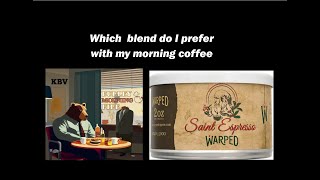 Warped Saint Espresso (2023) Vs KBV Burley Morning Pipe as my best morning coffee pairing blend.