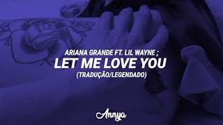 Ariana Grande - Let Me Love You ft. Lil Wayne (tradução/legendado)