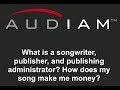 What is a songwriter, publisher and administrator? How does my song make money?