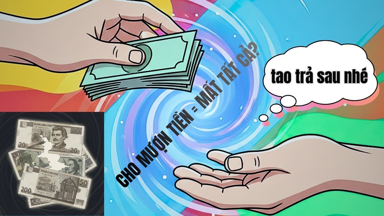  Cho Bạn Mượn Tiền… Rồi Mất Cả Bạn Lẫn Tiền