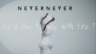 NEVERNEVER - do you like to play with fire? [Official Lyric Video]