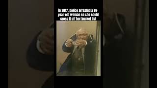 in 2017, police arrested a 99-year-old woman so she could cross it off her bucket list #happy
