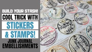 COOL TRICK WITH STICKERS & STAMPS! BUILD YOUR STASH! MAKE SOME EMBELLISHMENTS FOR JUNK JOURNALS!