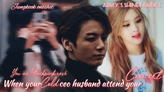 ≈JJK oneshot≈ |•when your cold CEO husband attend your concert•|  ♠ you as Blackpink rosé ♠