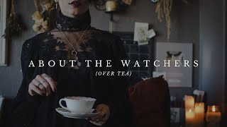 About the Watchers {over tea}