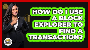 How Do I Use A Block Explorer To Find A Transaction?