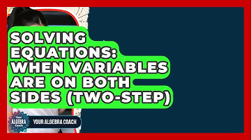 Solving Equations: When Variables Are On Both Sides (Two-Step) - Your Algebra Coach