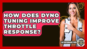 How Does Dyno Tuning Improve Throttle Response? - Car Performance Pros