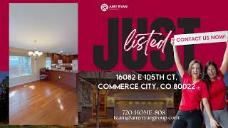 Just Listed - 16082 E 105th Ct, Commerce City, CO 80022