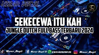 DJ SEKECEWA ITU KAH || JUNGLE DUTCH ‼️ SUPER FULL BASS TERBARU 2024