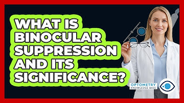 What Is Binocular Suppression And Its Significance?