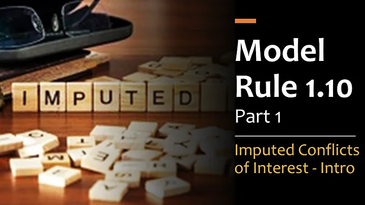 Model Rule 1.10 pt.1 - Imputed Conflicts of Interest & Screening