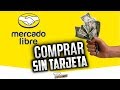 Como comprar en Mercado Libre y pagar en efectivo | SIN tarjeta de credito, SIN cuenta bancaria 2018