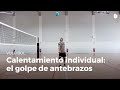 Calentamiento individual: el golpe de antebrazos | Voleibol