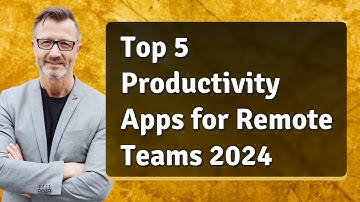 Top 5 Productivity Apps for Remote Teams 2024