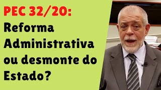 PEC 32/20: Reforma administrativa ou desmonte do Estado? PEC 32/20: Reforma administrativa ou desmonte do Estado?