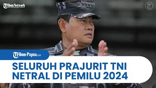Laksamana Yudo Margono Pastikan Seluruh Prajurit TNI Netral di Pemilu 2024: Sudah Disosialisasikan!