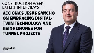 ACCIONA's Jesús Sancho on digital-twin technology, using drones for tunnel projects