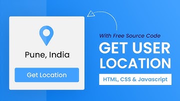 Get User Location Using Javascript | HTML, CSS & Javascript