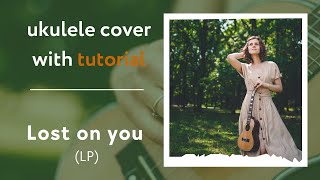 Video thumbnail of "Lost On You - LP (Ukulele TUTORIAL) + free Tabs"