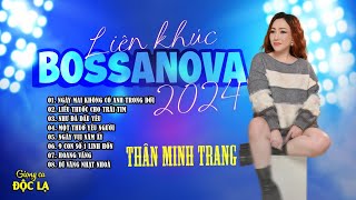 Album Bossanova mê hoặc - Thân Minh Trang (Giọng ca Độc Lạ) | Những bài Bossanova bất hủ hay nhất.