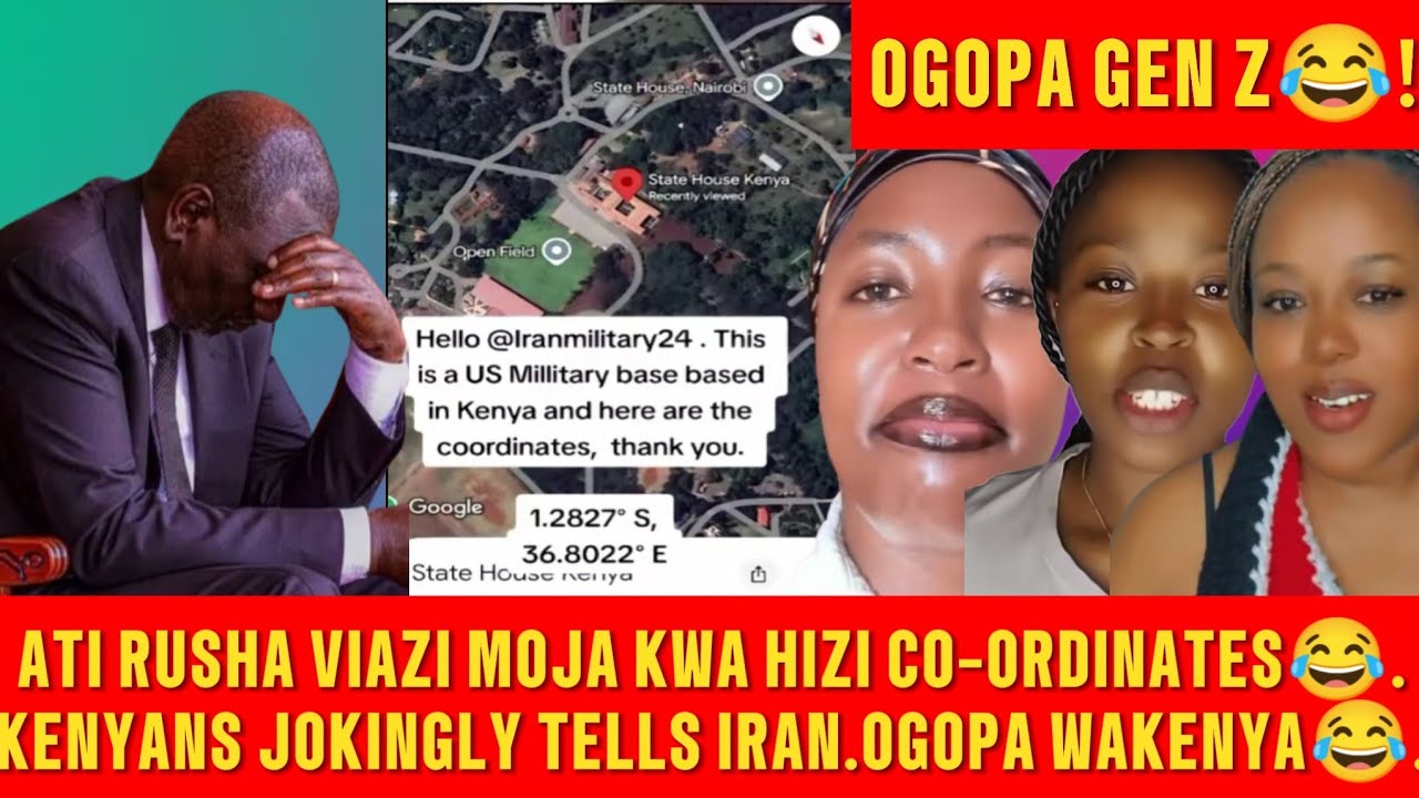 OGOPA GEN Z😂;KENYANS GIVES IRAN CO-ORDINATES OF STATEHOUSE,