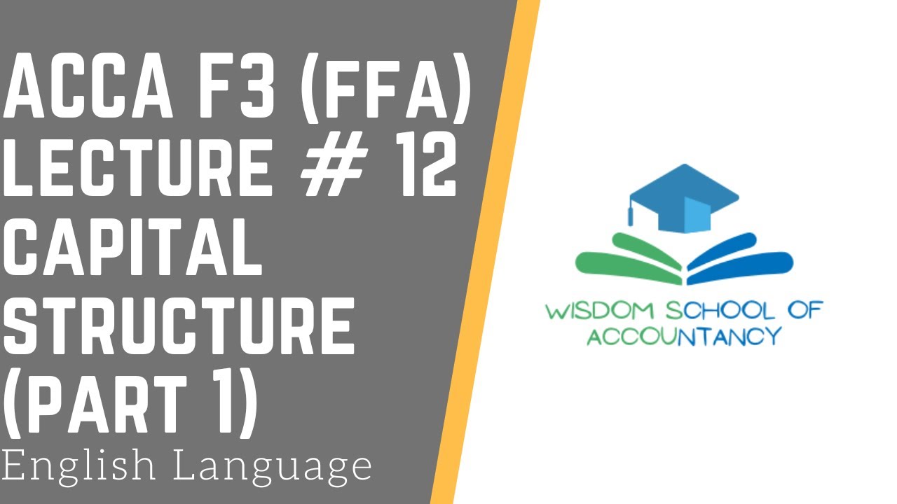 ACCA F3(FFA) (English Language) - LECTURE # 12 -- Capital Structure &  Finance Costs Part 1
