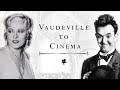 The Journey from Vaudeville to Cinema