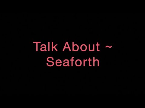 Talk About ~ Seaforth Lyrics