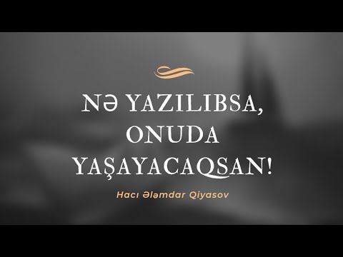 Nə yazılıbsa onuda yaşayacaqsan! - Hacı Ələmdar - (Dini statuslar 2020)