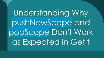 Understanding Why pushNewScope and popScope Don