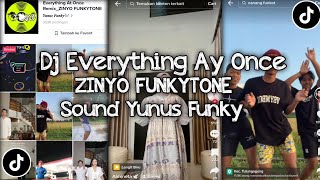 Dj Everything At Once Remix |ZINYO FUNKYTONE|Sound Yunus Funky🎧Viral Fyp Tik Tok Terbaru Mengkane