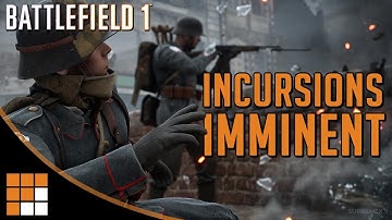 Battlefield 1 Incursions: Closed Alpha Invites Going Out Soon! Will Launch Without Matchmaking
