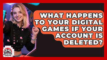 What Happens To Your Digital Games If Your Account Is Deleted? - Joystick Generations