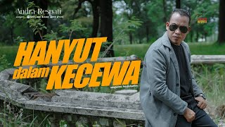 Download Lagu Hanyut Dalam Kecewa - Andra Respati (Official Music Video) MP3