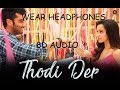 Thodi Der (8D AUDIO) - Half Girlfriend | Arjun Kapoor , Shraddha Kapoor