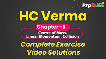 Concepts of Physics-HC VERMA | Exercise Video Solutions | Chapter 9 COM, Linear Momentum, Collision