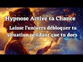 Ne passe pas  cot de ta chance demande et lunivers dbloquera ta situation  hypnose dormir