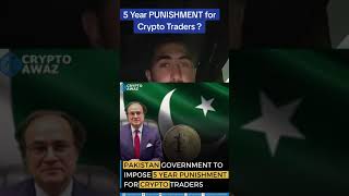 5 Year Punishment for Pakistan Crypto Traders. WHAT?