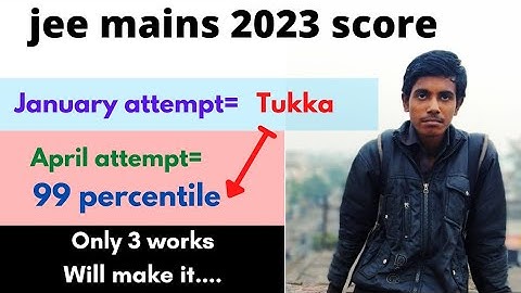 From Tukka to 99 percentile in jee mains 2023🔥/ Jan attempt VS April attempt/ boost your jee score 👍