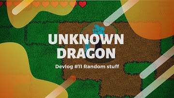 Unknown Dragon indie Devlog #11 Random stuff