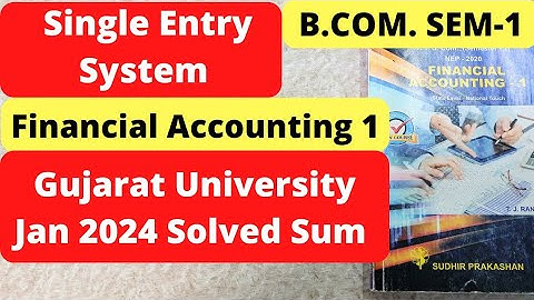 Single Entry Financial Accounting1 B.Com SEM 1 Guj University Jan 2024 Solved Sum