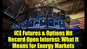 ICE Futures & Options Hit Record Open Interest: What It Means for Energy Markets