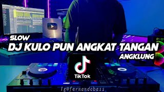DJ KULO PUN ANGKAT TANGAN | SLOW ANGKLUNG🎶REMIX FULLBASS 2022 🔊BY FERNANDO BASS