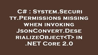 C# : System.Security.Permissions missing when invoking JsonConvert.DeserializeObject T  in .NET Core