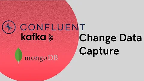 Confluent Kafka - MongoDB Change Data Capture